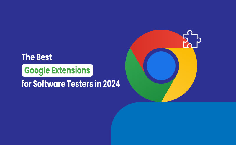 The Best Google Extensions for Software Testers in 2024