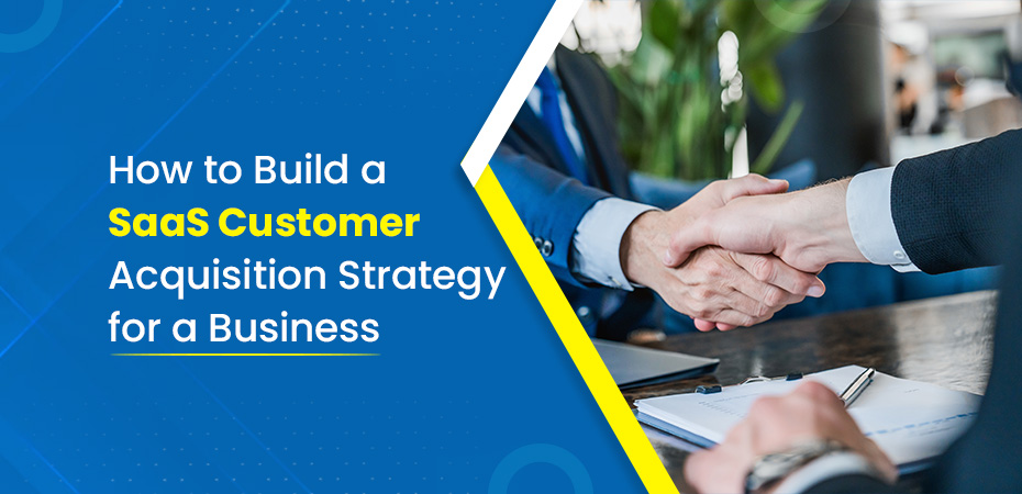 Build a SaaS Customer Acquisition Strategy