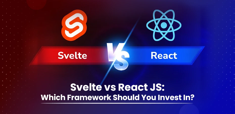 Svelte vs React JS Which Framework Should You Invest In